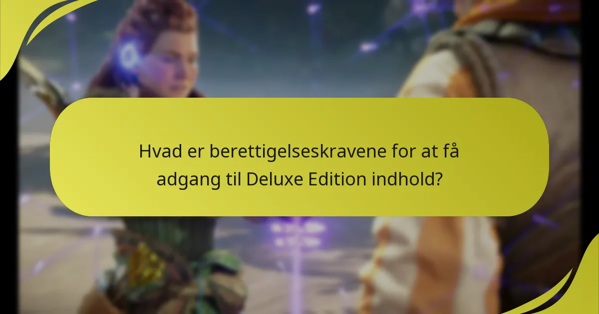 Hvad er berettigelseskravene for at få adgang til Deluxe Edition indhold?