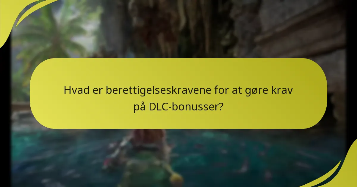 Hvad er berettigelseskravene for at gøre krav på DLC-bonusser?