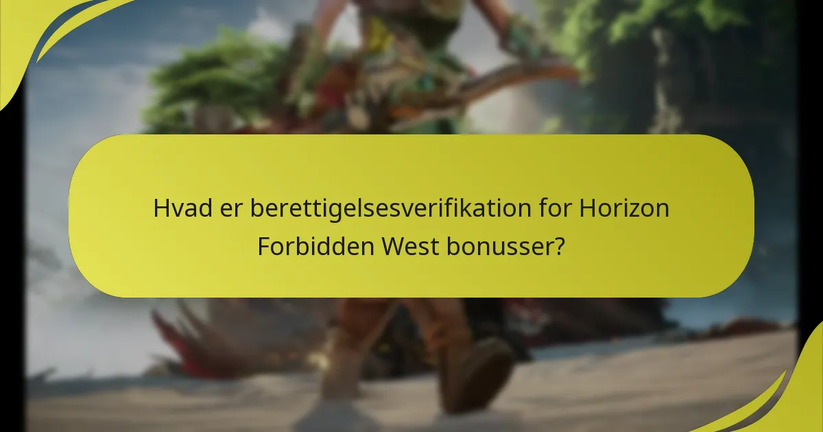 Hvad er berettigelsesverifikation for Horizon Forbidden West bonusser?