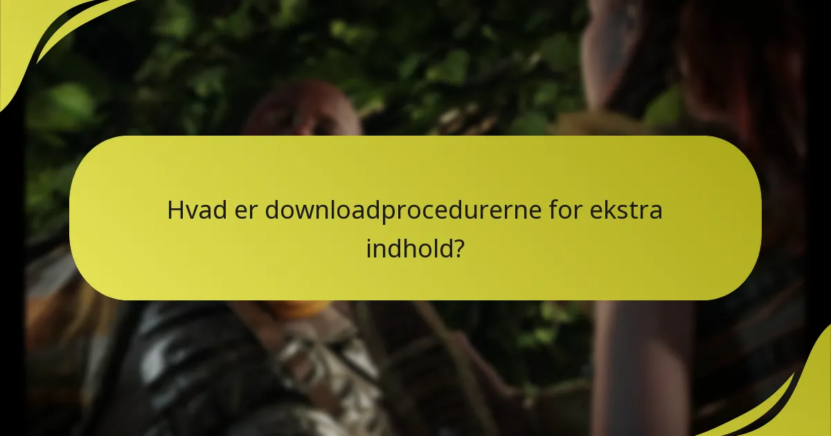 Hvad er downloadprocedurerne for ekstra indhold?