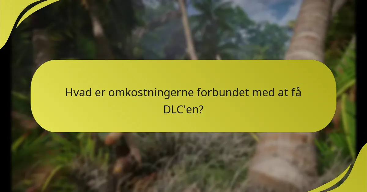 Hvad er omkostningerne forbundet med at få DLC’en?