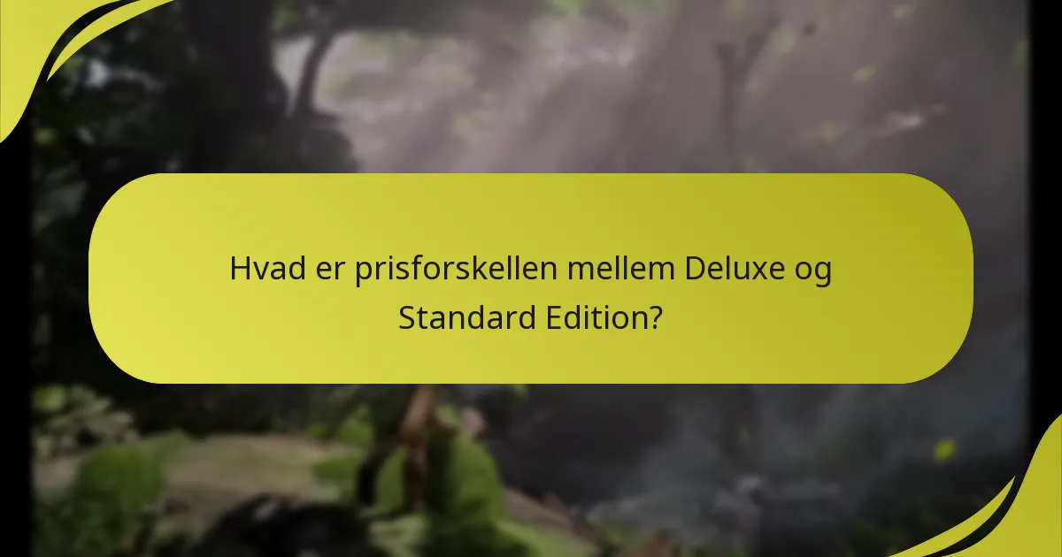 Hvad er prisforskellen mellem Deluxe og Standard Edition?