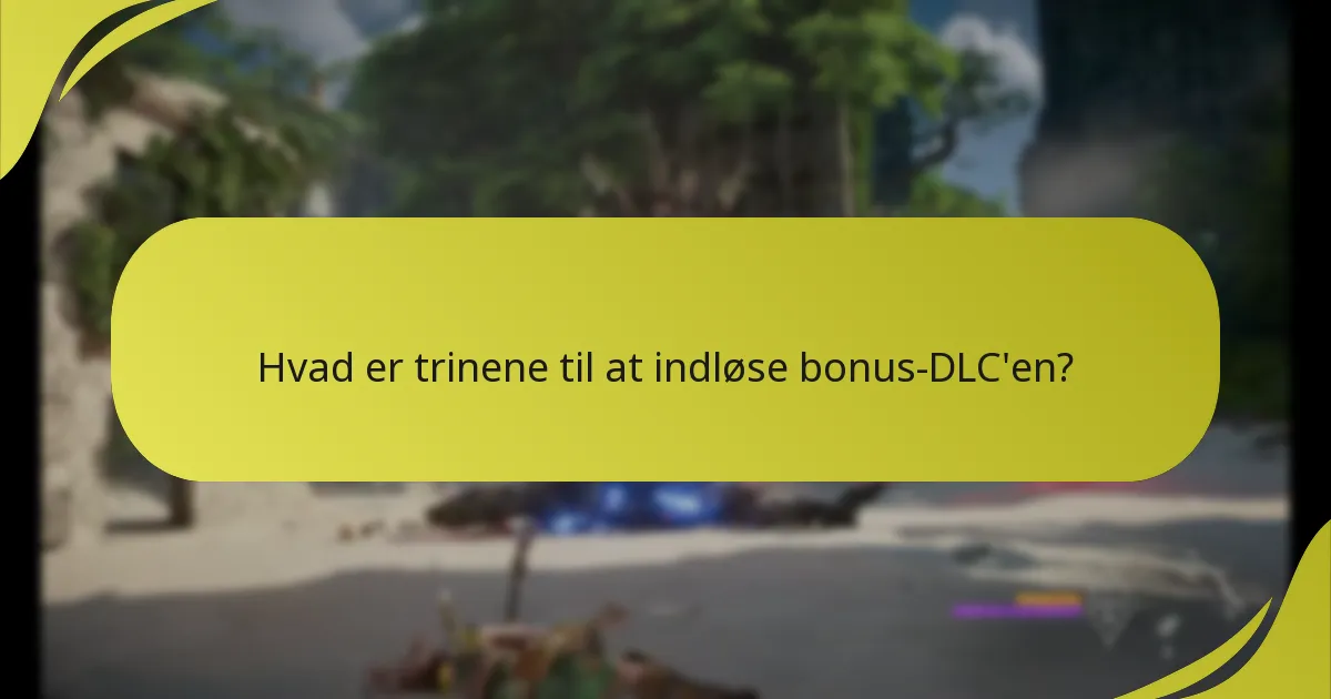 Hvad er trinene til at indløse bonus-DLC’en?