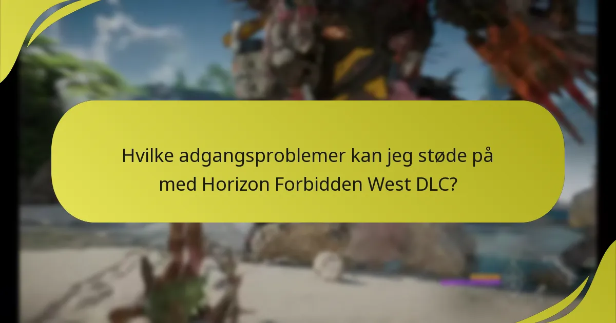 Hvilke adgangsproblemer kan jeg støde på med Horizon Forbidden West DLC?