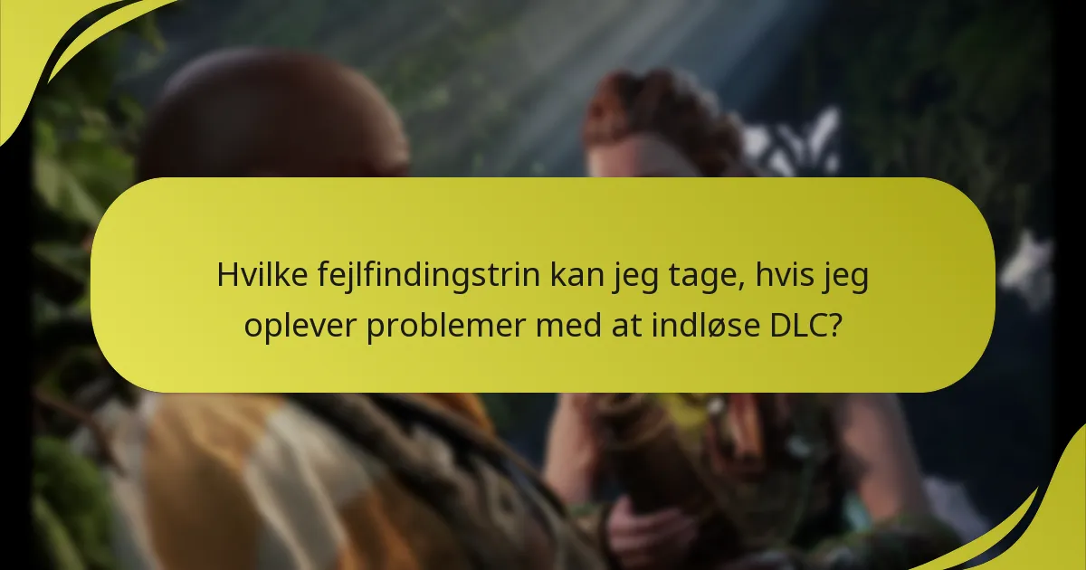 Hvilke fejlfindingstrin kan jeg tage, hvis jeg oplever problemer med at indløse DLC?