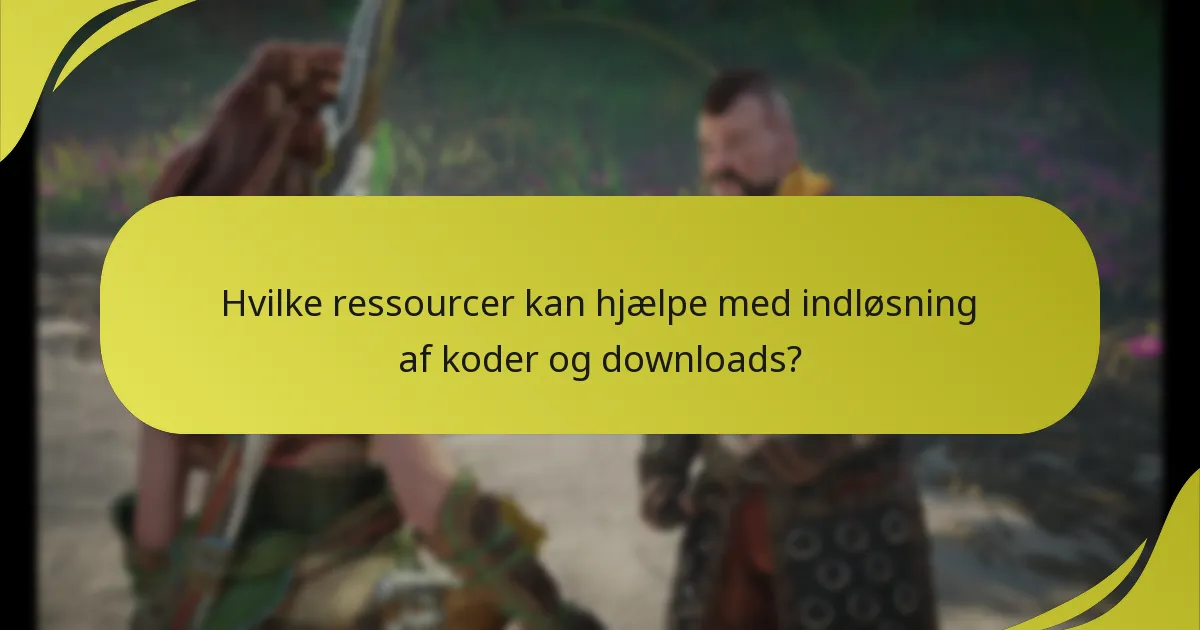 Hvilke ressourcer kan hjælpe med indløsning af koder og downloads?