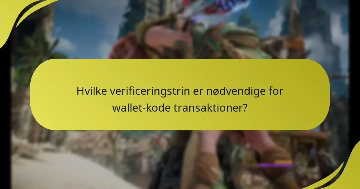 Hvilke verificeringstrin er nødvendige for wallet-kode transaktioner?