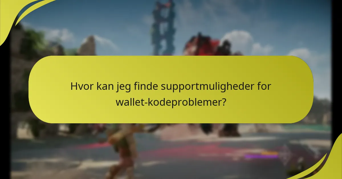 Hvor kan jeg finde supportmuligheder for wallet-kodeproblemer?