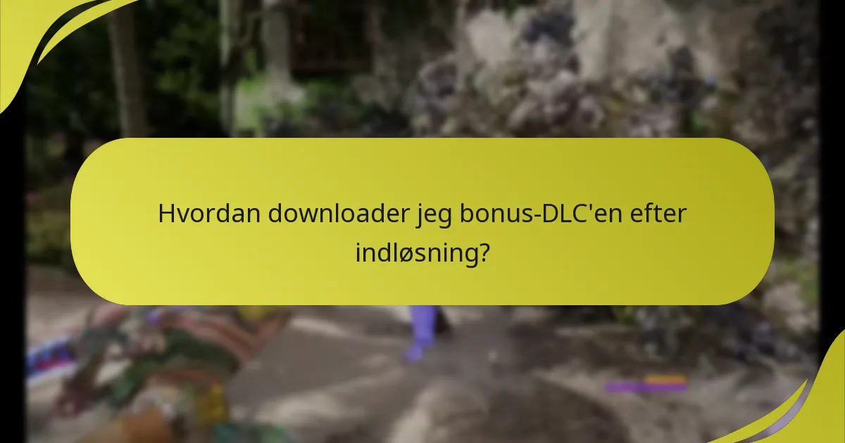 Hvordan downloader jeg bonus-DLC’en efter indløsning?