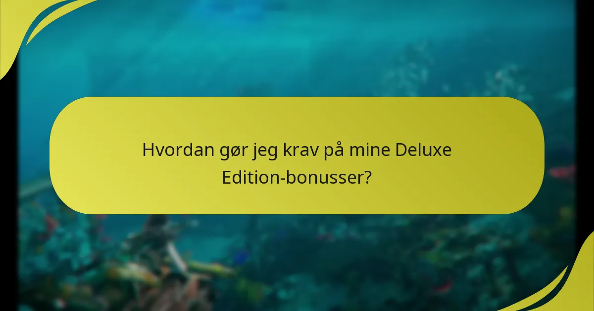 Hvilke platforme understøtter Deluxe Edition-bonusserne?