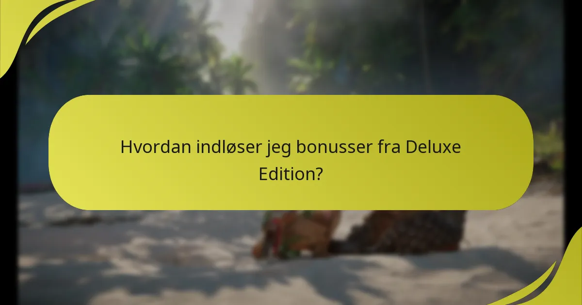 Hvordan indløser jeg bonusser fra Deluxe Edition?